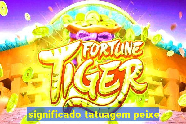 significado tatuagem peixe